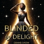 BLINDED by DELIGHT Grand Show